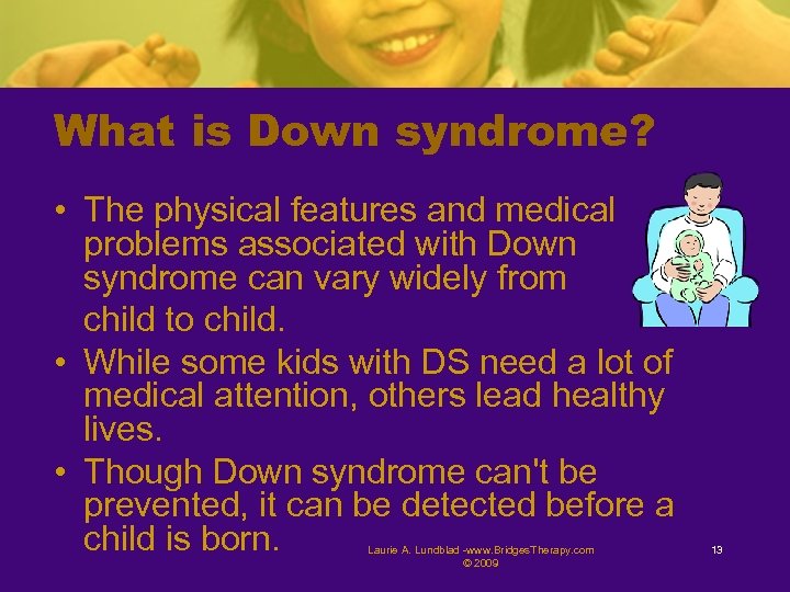 What is Down syndrome? • The physical features and medical problems associated with Down
