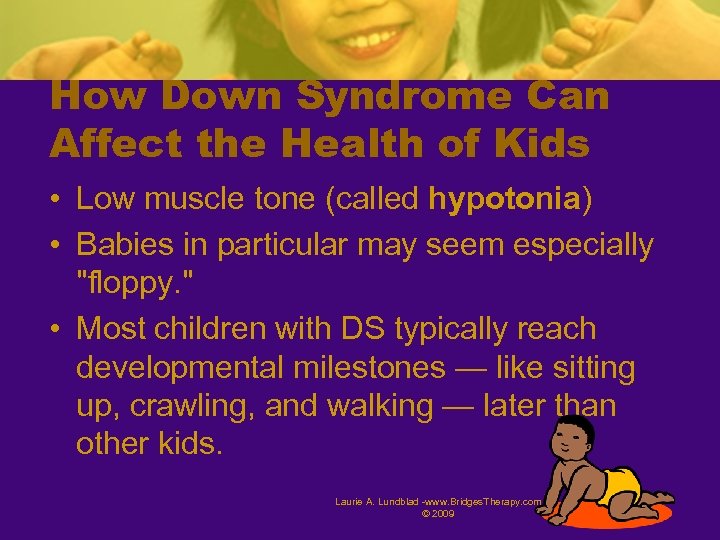 How Down Syndrome Can Affect the Health of Kids • Low muscle tone (called