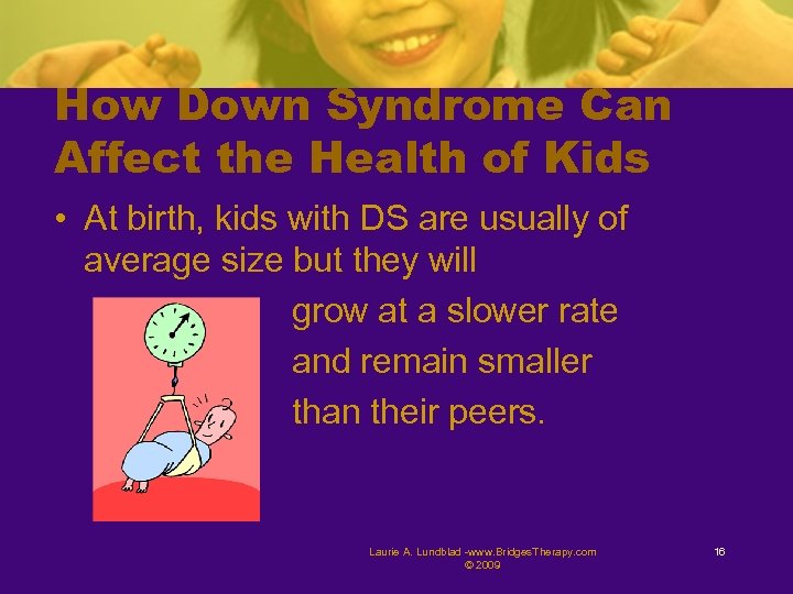 How Down Syndrome Can Affect the Health of Kids • At birth, kids with