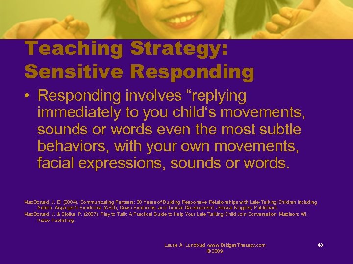 Teaching Strategy: Sensitive Responding • Responding involves “replying immediately to you child‘s movements, sounds
