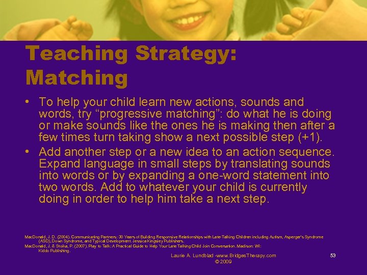 Teaching Strategy: Matching • To help your child learn new actions, sounds and words,