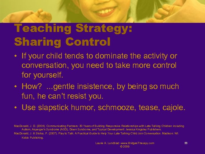 Teaching Strategy: Sharing Control • If your child tends to dominate the activity or