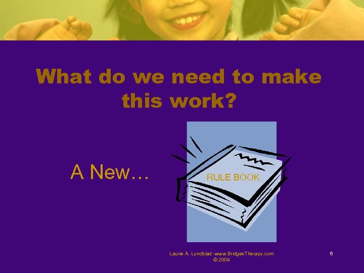 What do we need to make this work? A New… RULE BOOK Laurie A.