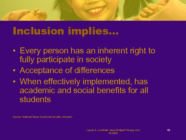 Inclusion implies… • Every person has an inherent right to fully participate in society