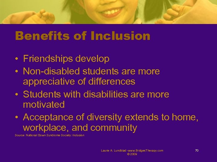 Benefits of Inclusion • Friendships develop • Non-disabled students are more appreciative of differences