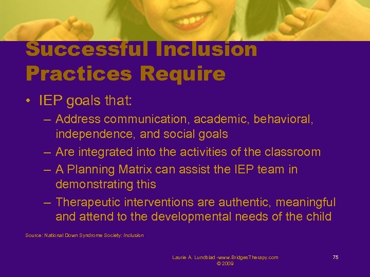 Successful Inclusion Practices Require • IEP goals that: – Address communication, academic, behavioral, independence,