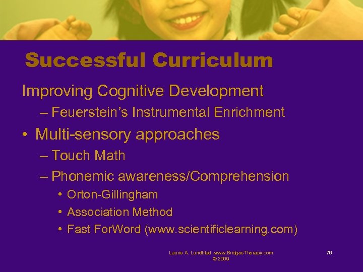 Successful Curriculum Improving Cognitive Development – Feuerstein’s Instrumental Enrichment • Multi-sensory approaches – Touch