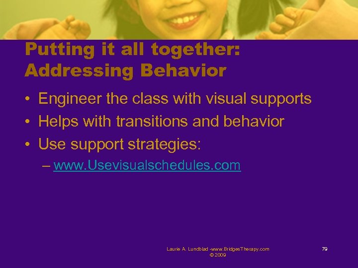 Putting it all together: Addressing Behavior • Engineer the class with visual supports •