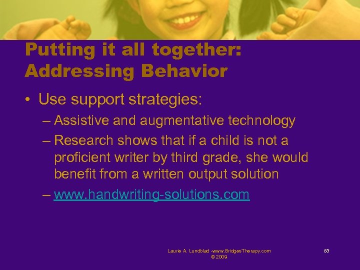Putting it all together: Addressing Behavior • Use support strategies: – Assistive and augmentative