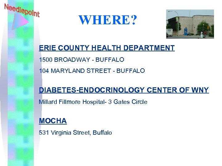 WHERE? ERIE COUNTY HEALTH DEPARTMENT 1500 BROADWAY - BUFFALO 104 MARYLAND STREET - BUFFALO