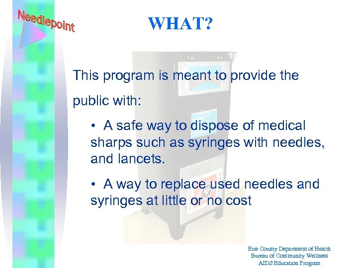 WHAT? This program is meant to provide the public with: • A safe way