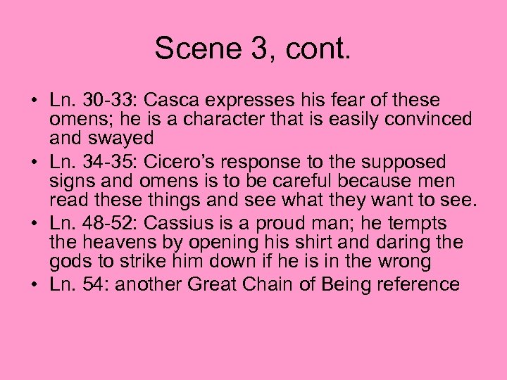 Scene 3, cont. • Ln. 30 -33: Casca expresses his fear of these omens;