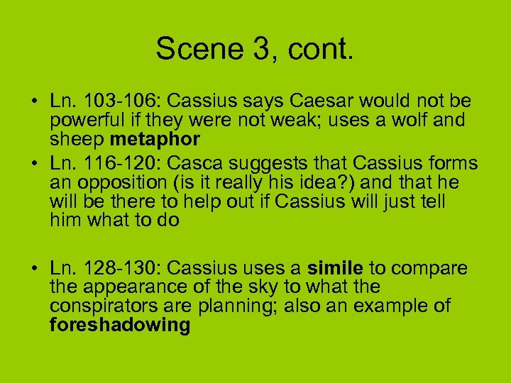 Scene 3, cont. • Ln. 103 -106: Cassius says Caesar would not be powerful