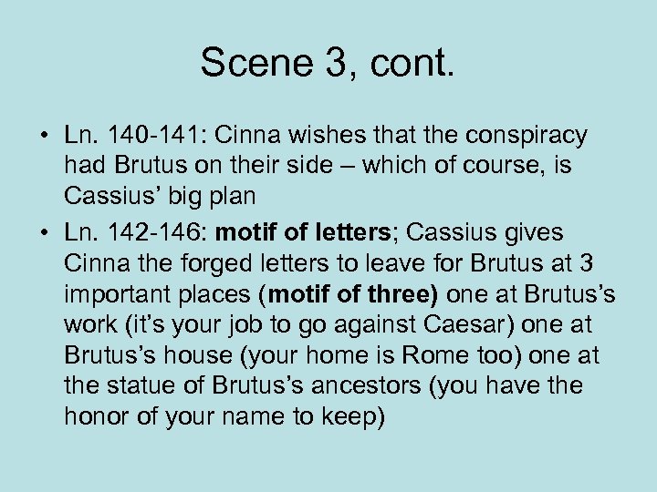 Scene 3, cont. • Ln. 140 -141: Cinna wishes that the conspiracy had Brutus