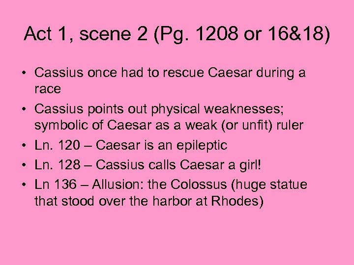 Act 1, scene 2 (Pg. 1208 or 16&18) • Cassius once had to rescue