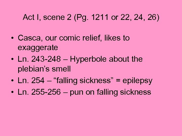 Act I, scene 2 (Pg. 1211 or 22, 24, 26) • Casca, our comic