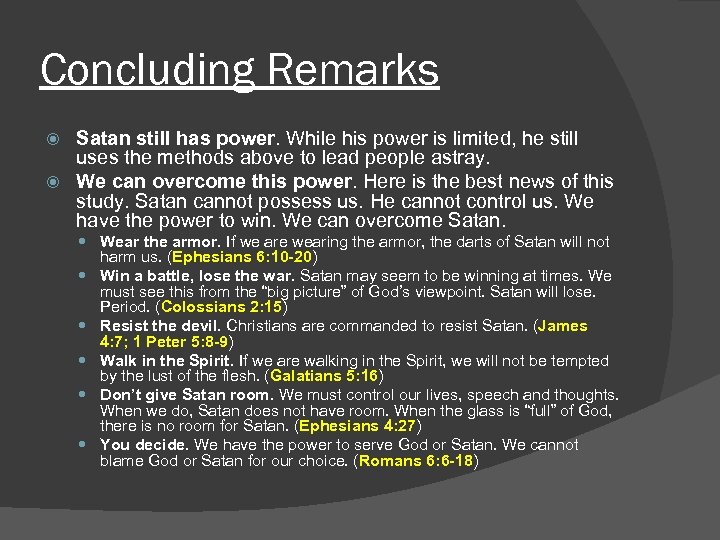 Concluding Remarks Satan still has power. While his power is limited, he still uses