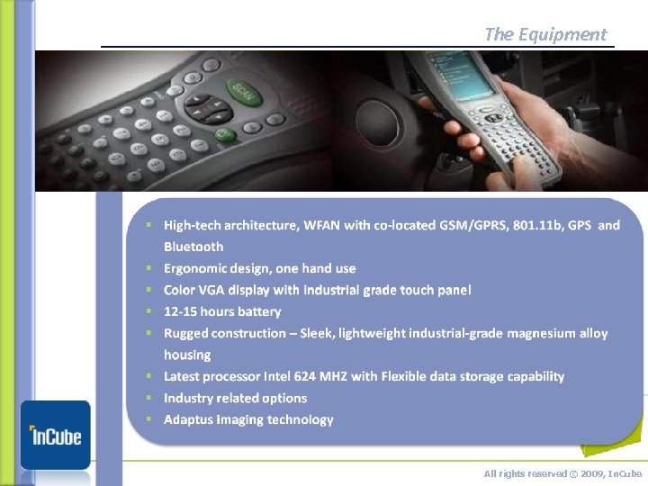 The Equipment All rights reserved © 2009, In. Cube 