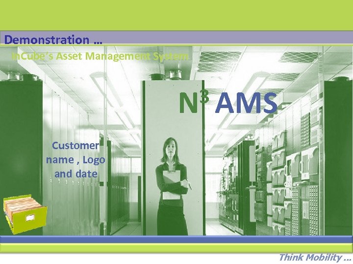 Demonstration … In. Cube’s Asset Management System 3 AMS N Customer name , Logo