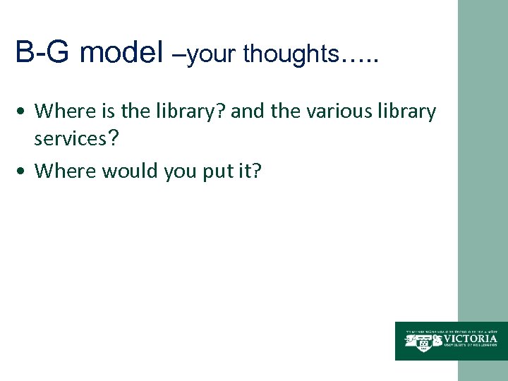 B-G model –your thoughts…. . • Where is the library? and the various library