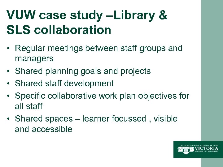 VUW case study –Library & SLS collaboration • Regular meetings between staff groups and