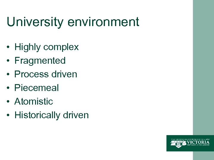 University environment • • • Highly complex Fragmented Process driven Piecemeal Atomistic Historically driven