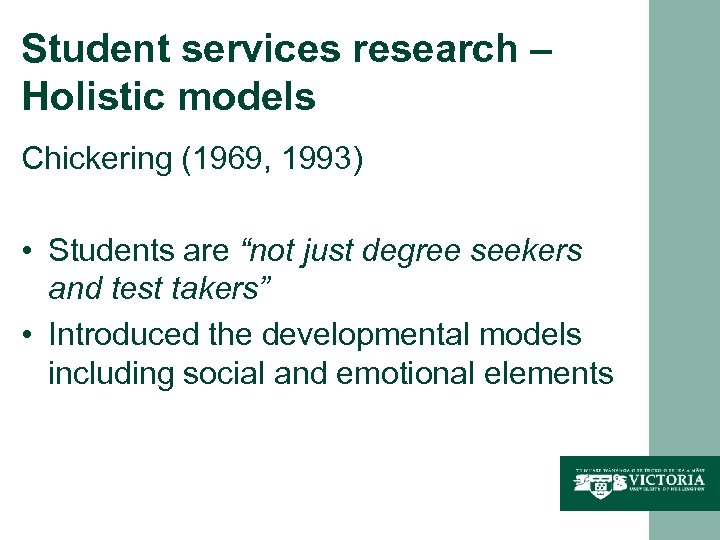 Student services research – Holistic models Chickering (1969, 1993) • Students are “not just