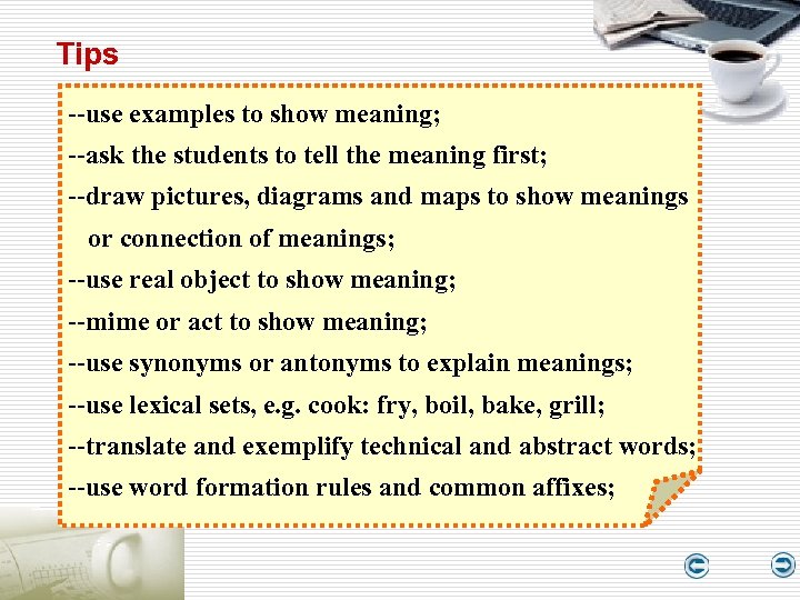 Tips --use examples to show meaning; --ask the students to tell the meaning first;