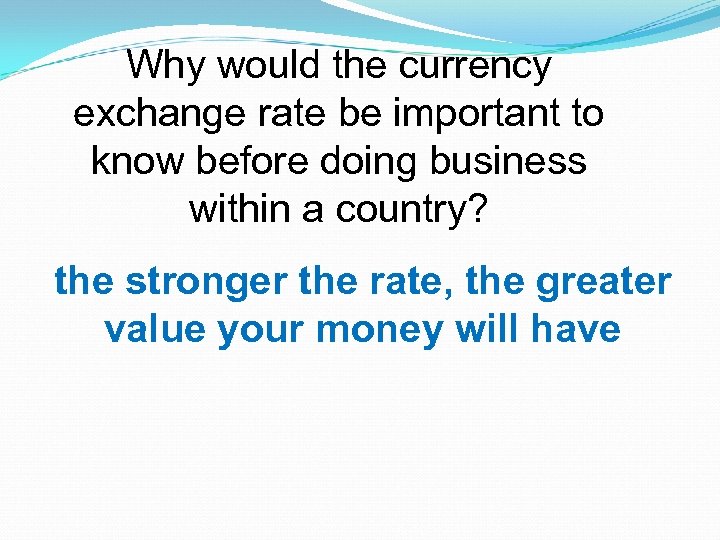 Why would the currency exchange rate be important to know before doing business within