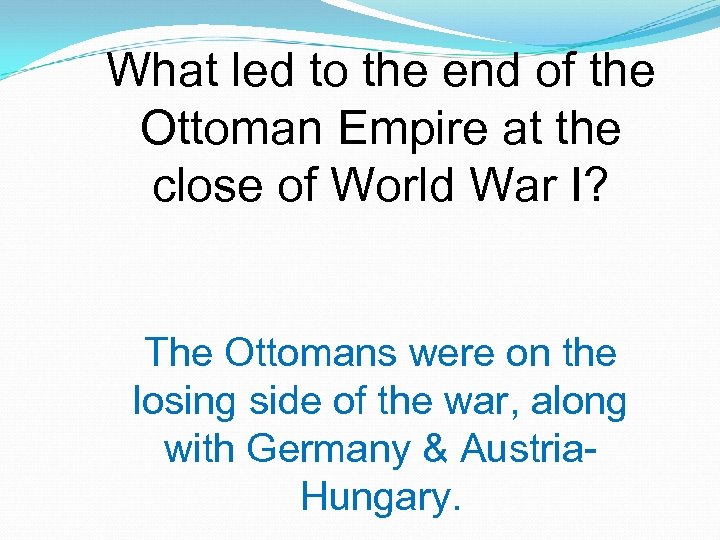 What led to the end of the Ottoman Empire at the close of World