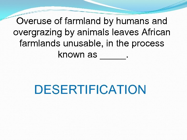 Overuse of farmland by humans and overgrazing by animals leaves African farmlands unusable, in