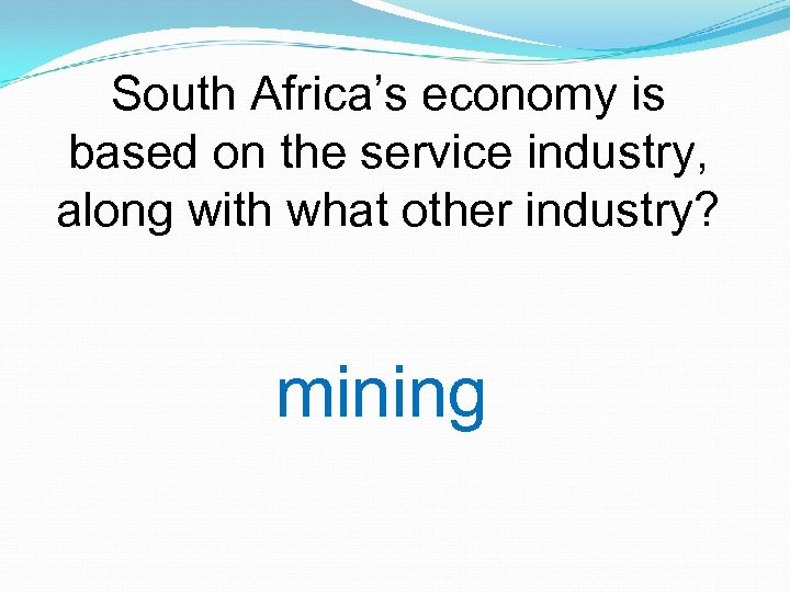 South Africa’s economy is based on the service industry, along with what other industry?