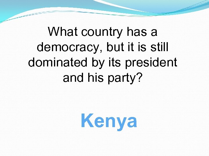 What country has a democracy, but it is still dominated by its president and