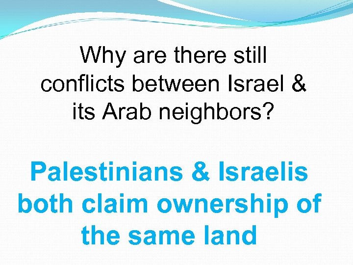 Why are there still conflicts between Israel & its Arab neighbors? Palestinians & Israelis