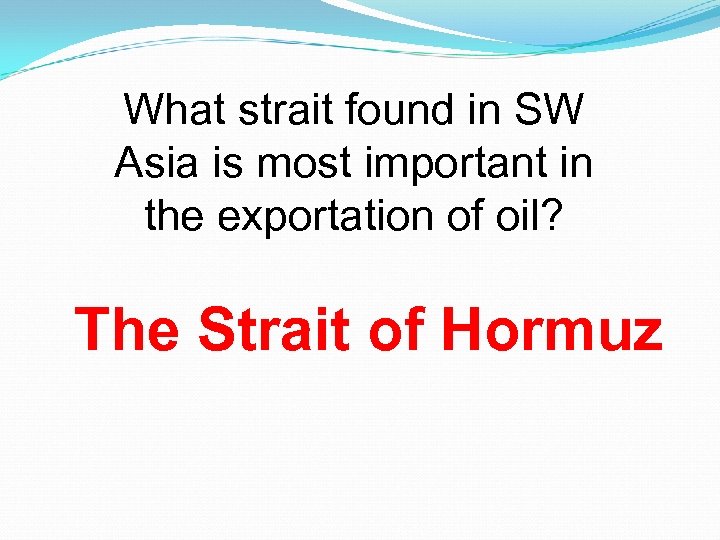 What strait found in SW Asia is most important in the exportation of oil?