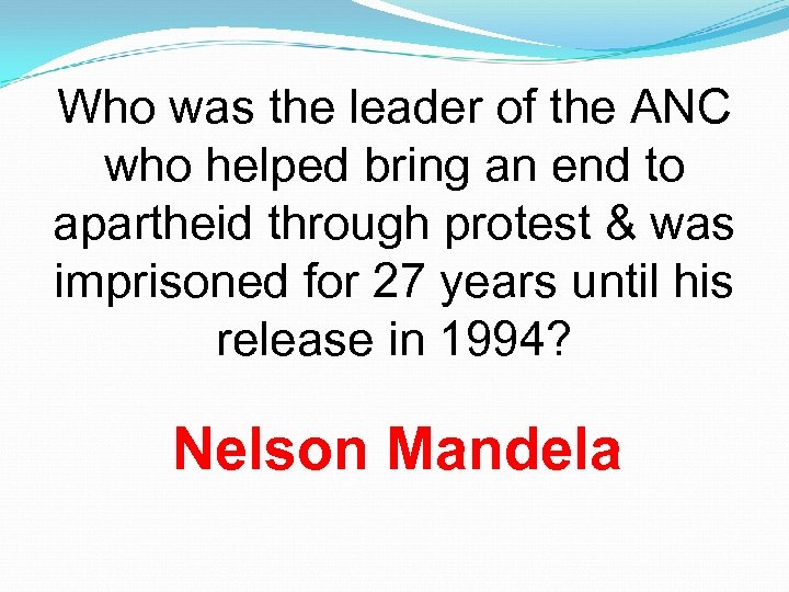 Who was the leader of the ANC who helped bring an end to apartheid