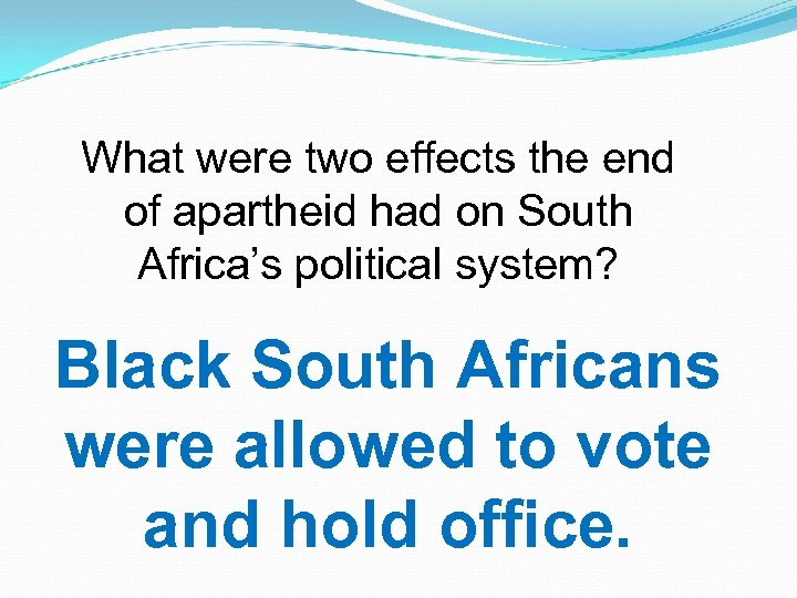 What were two effects the end of apartheid had on South Africa’s political system?