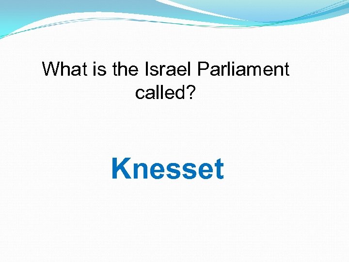 What is the Israel Parliament called? Knesset 