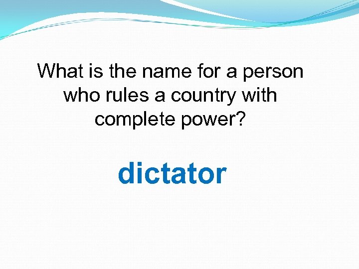 What is the name for a person who rules a country with complete power?