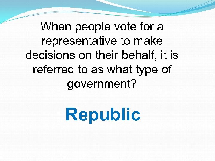 When people vote for a representative to make decisions on their behalf, it is