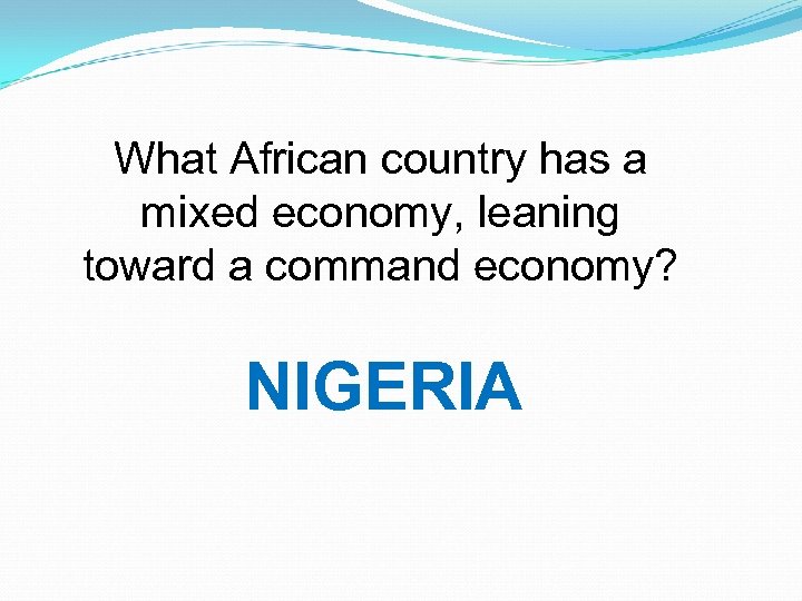 What African country has a mixed economy, leaning toward a command economy? NIGERIA 