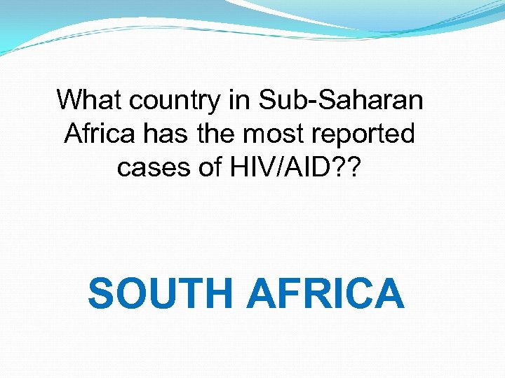 What country in Sub-Saharan Africa has the most reported cases of HIV/AID? ? SOUTH