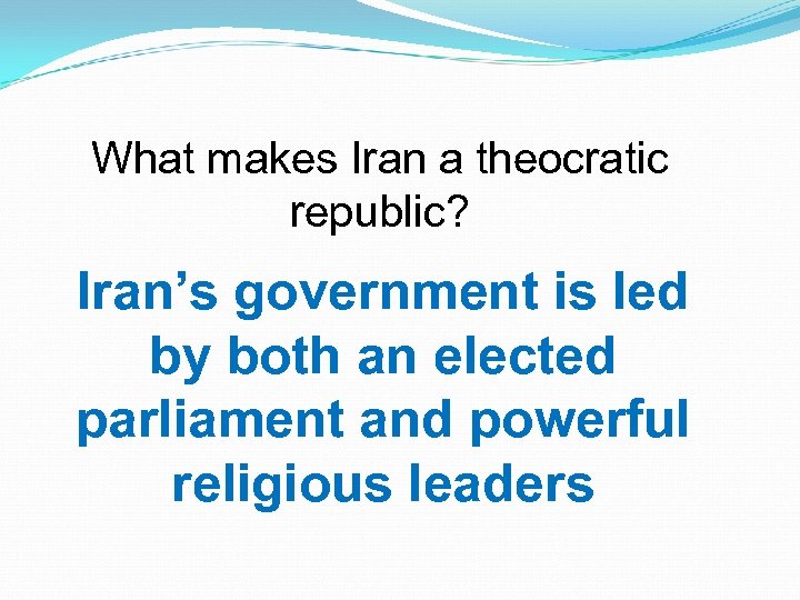 What makes Iran a theocratic republic? Iran’s government is led by both an elected