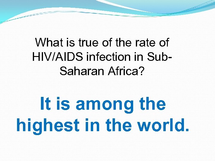 What is true of the rate of HIV/AIDS infection in Sub. Saharan Africa? It