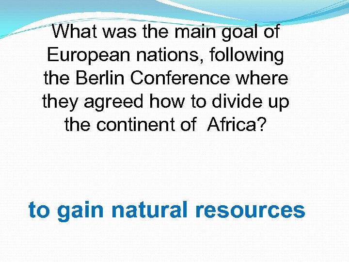 What was the main goal of European nations, following the Berlin Conference where they