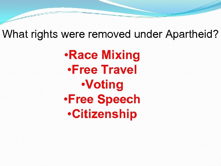 What rights were removed under Apartheid? • Race Mixing • Free Travel • Voting