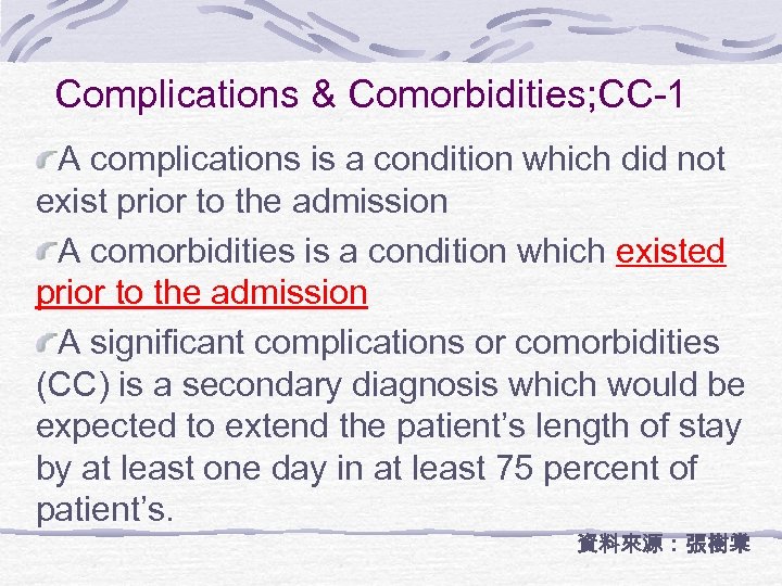 Complications & Comorbidities; CC-1 A complications is a condition which did not exist prior