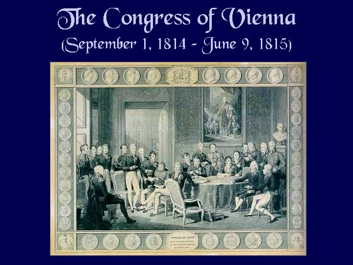 The Congress of Vienna (September 1, 1814 – June 9, 1815) 
