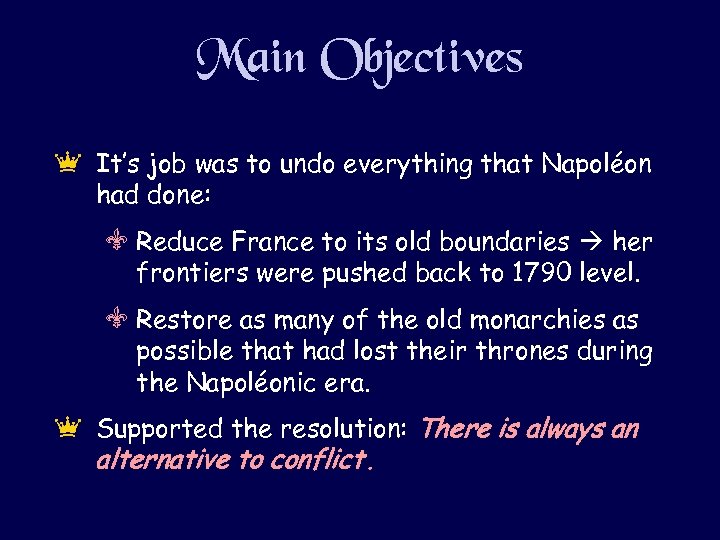 Main Objectives e It’s job was to undo everything that Napoléon had done: V