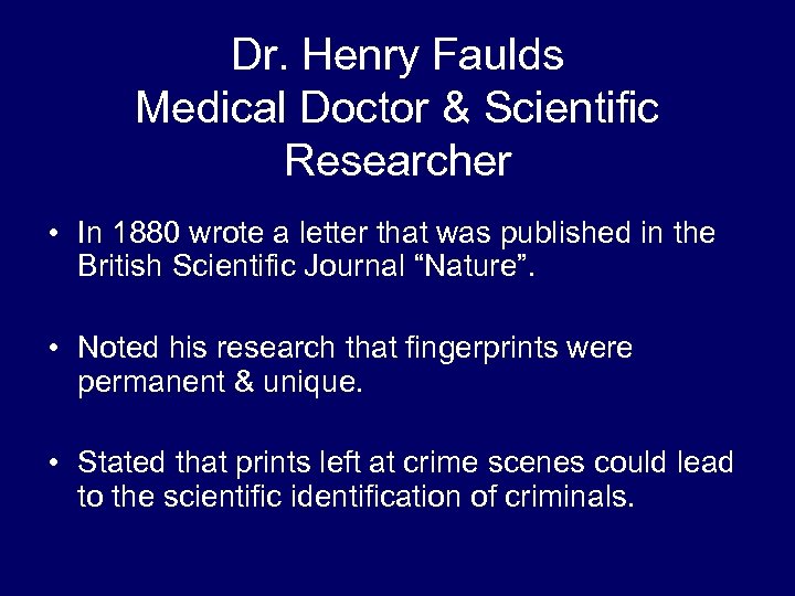 Dr. Henry Faulds Medical Doctor & Scientific Researcher • In 1880 wrote a letter
